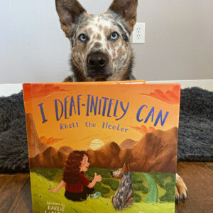 “I Deaf-initely Can, Rhett the Heeler” Children’s Book